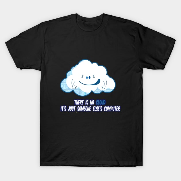 There Is No Cloud It's Just Someone Else's Computer T-Shirt by karimydesign